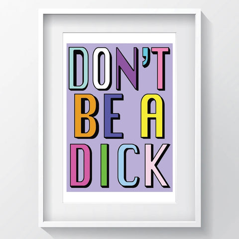Don’t Be A Dick Print A3