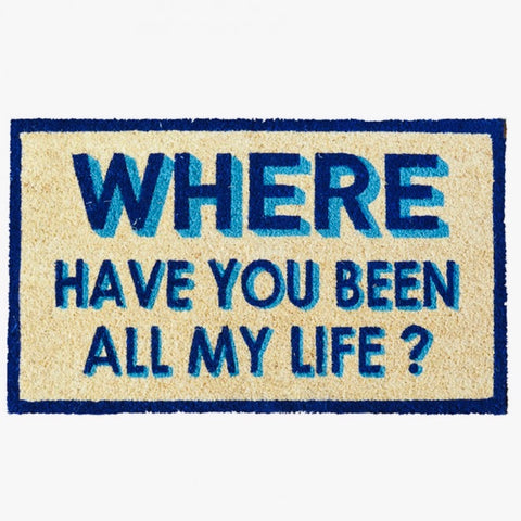 WHERE HAVE YOU BEEN ALL MY LIFE Doormat