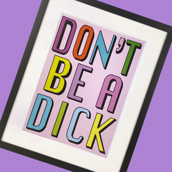 Don’t Be A Dick Print A4